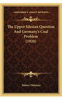 Upper Silesian Question And Germany's Coal Problem (1920)