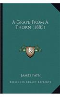 A Grape From A Thorn (1885)