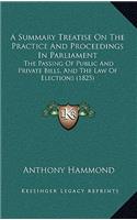 A Summary Treatise on the Practice and Proceedings in Parliament: The Passing of Public and Private Bills, and the Law of Elections (1825)