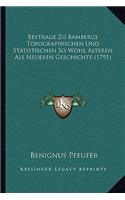 Beytrage Zu Bambergs Topographischen Und Statistischen So Wohl Alteren Als Neueren Geschichte (1791)