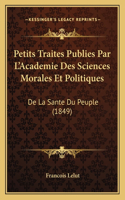 Petits Traites Publies Par L'Academie Des Sciences Morales Et Politiques