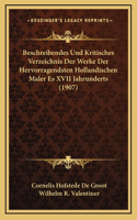 Beschreibendes Und Kritisches Verzeichnis Der Werke Der Hervorragendsten Hollandischen Maler Es XVII Jahrunderts (1907)