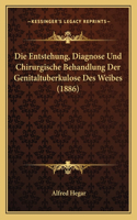 Entstehung, Diagnose Und Chirurgische Behandlung Der Genitaltuberkulose Des Weibes (1886)