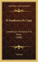 Sombrero De Copa: Comedia En Tres Actos Y En Prosa (1888)