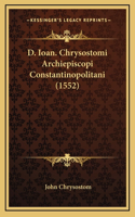 D. Ioan. Chrysostomi Archiepiscopi Constantinopolitani (1552)