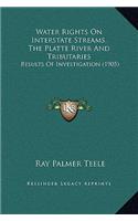 Water Rights on Interstate Streams, the Platte River and Tributaries: Results of Investigation (1905)