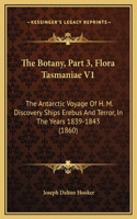 The Botany, Part 3, Flora Tasmaniae V1: The Antarctic Voyage Of H. M. Discovery Ships Erebus And Terror, In The Years 1839-1843 (1860)