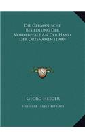 Die Germanische Besiedlung Der Vorderpfalz An Der Hand Der Ortsnamen (1900)