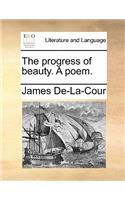The Progress of Beauty. a Poem.