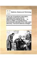 A new set of logarithmic solar tables, calculated and constructed for determining the latitude at sea, ... To which is added, a complete theory, illustrating the rationale of this most useful discovery. The fourth editiones enlarged.