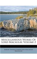 Miscellaneous Works of Lord Macaulay, Volume 2
