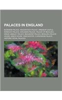 Palaces in England: Blenheim Palace, Woodstock Palace, Windsor Castle, Nonsuch Palace, Oatlands Palace, Palace of Beaulieu, Kings Langley