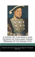 A Guide to the Kings and Queens of England: From Edward IV to Henry VIII