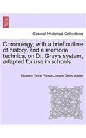 Chronology; With a Brief Outline of History, and a Memoria Technica, on Dr. Grey's System, Adapted for Use in Schools.