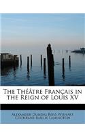 The Theatre Francais in the Reign of Louis XV