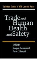 Trade and Human Health and Safety. Columbia Studies in Wto Law and Policy.