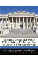 Tackling Crime and Other Public-Safety Problems: Case Studies in Problem-Solving