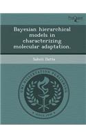 Bayesian Hierarchical Models in Characterizing Molecular Adaptation: (English)
