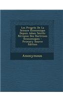 Les Progres de La Science Economique Depuis Adam Smith: Revision Des Doctrines Economiques: Revision Des Doctrines Economiques