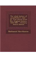 Whole History of Grandfather's Chair; Or, True Stories from New England History, 1620-1803