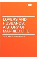 Lovers and Husbands: A Story of Married Life: A Story of Married Life