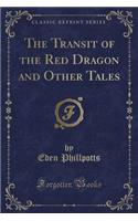 The Transit of the Red Dragon and Other Tales (Classic Reprint)