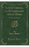 Lewis Carroll in Wonderland and at Home