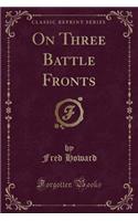 On Three Battle Fronts (Classic Reprint)