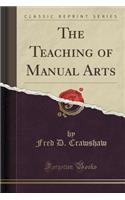 The Teaching of Manual Arts (Classic Reprint)