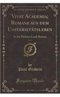 Vivat Academia; Romane Aus Dem UniversitÃ¤tsleben, Vol. 2: In Der Philister Land; Roman (Classic Reprint)