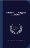 Acts Of The ... Philippine Legislature