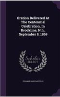 Oration Delivered At The Centennial Celebration, In Brookline, N.h., September 8, 1869