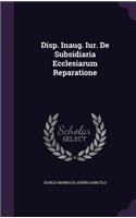 Disp. Inaug. Iur. de Subsidiaria Ecclesiarum Reparatione