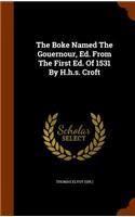 Boke Named The Gouernour, Ed. From The First Ed. Of 1531 By H.h.s. Croft