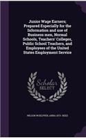 Junior Wage Earners; Prepared Especially for the Information and use of Business men, Normal Schools, Teachers' Colleges, Public School Teachers, and Employees of the United States Employment Service