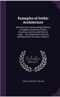 Examples of Gothic Architecture: Selected From Various Antient Edifices in England, Consisting of Plans, Elevations, Sections, and Parts at Large ... Accompanied by Historical and D