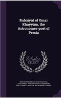 Rubaiyat of Omar Khayyam, the Astronomer-Poet of Persia