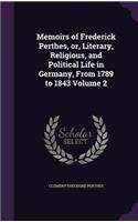 Memoirs of Frederick Perthes, or, Literary, Religious, and Political Life in Germany, From 1789 to 1843 Volume 2