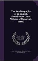 Autobiography of an English Gamekeeper (John Wilkins of Stanstead, Essex)