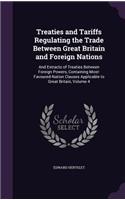 Treaties and Tariffs Regulating the Trade Between Great Britain and Foreign Nations: And Extracts of Treaties Between Foreign Powers, Containing Most-Favoured-Nation Clauses Applicable to Great Britain, Volume 4(English)