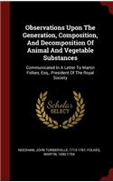 Observations Upon the Generation, Composition, and Decomposition of Animal and Vegetable Substances