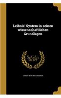 Leibniz' System in seinen wissenschaftlichen Grundlagen