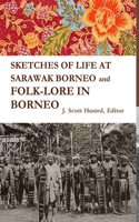 SKETCHES OF LIFE AT SARAWAK BORNEO And FOLK-LORE IN BORNEO