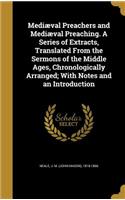 Mediæval Preachers and Mediæval Preaching. A Series of Extracts, Translated From the Sermons of the Middle Ages, Chronologically Arranged; With Notes and an Introduction