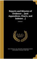 Reports and Minutes of Evidence ... [and Appendices, Charts, and Indexes ...]; Volume 1