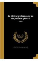 littérature française au 19e; tableau général; Tome 1