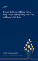 Evaluate the Designs of Hiking Trails in Hong Kong: Case Study: Shing Mun Valley and Dragon's Back Trails(English)
