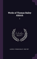 Works of Thomas Bailey Aldrich: 3