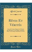 Rèves Et Vérités: Avec Des Lettres Adressées a l'Auteur Par Béranger, Victor Hugo, Lamartine, Mme Victor Hugo, Barthélemy Et Méry (Classic Reprint)