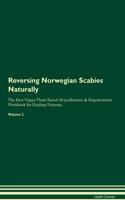 Reversing Norwegian Scabies Naturally the Raw Vegan Plant-Based Detoxification & Regeneration Workbook for Healing Patients. Volume 2